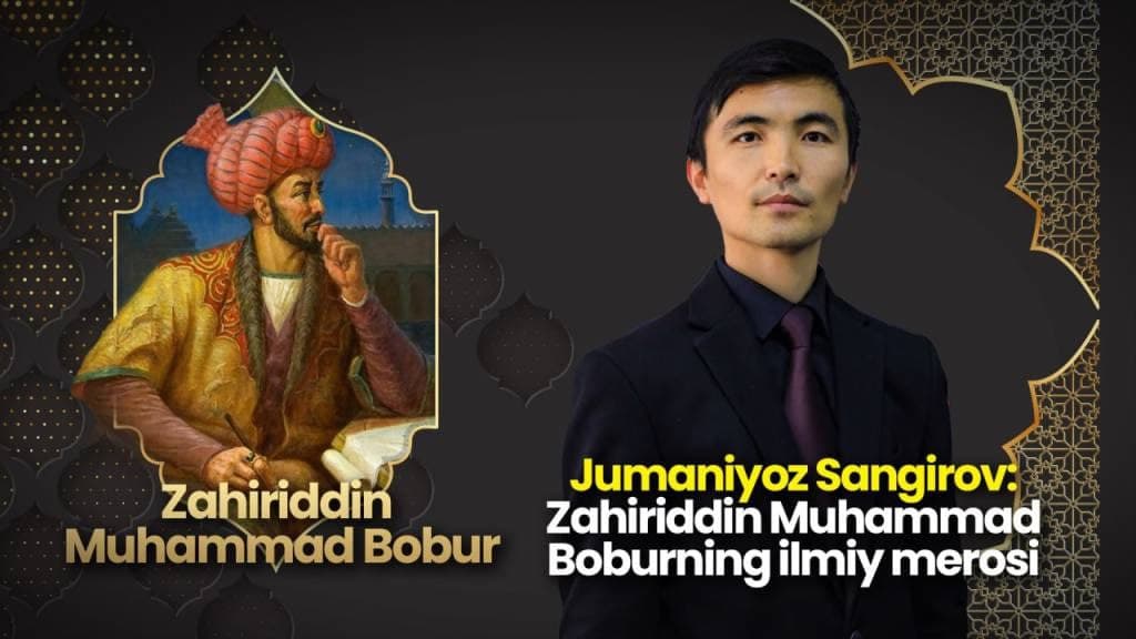 Jumaniyoz Sangirov: Zahiriddin Muhammad Boburning ilmiy merosi