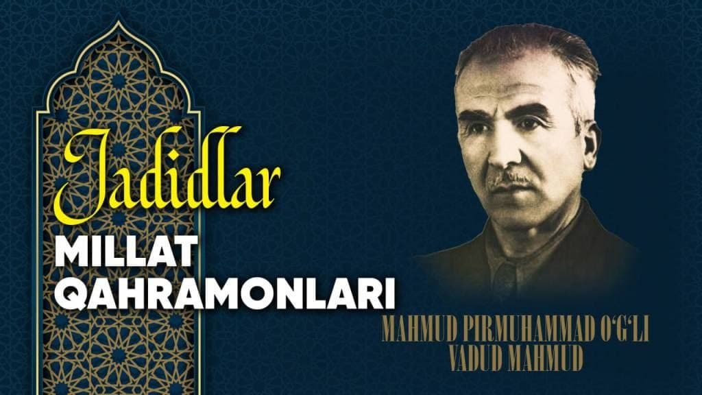 Jadidlar — millat qahramonlari: Mahmud Pirmuhammad o‘g‘li Vadud Mahmud